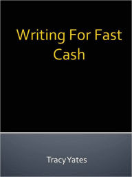 Title: Writing For Fast Cash, Author: Tracy Yates