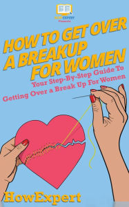 Title: How To Get Over a Breakup For Women, Author: HowExpert
