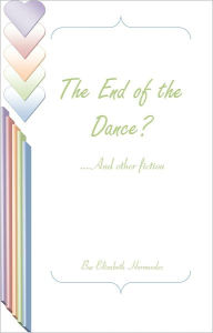 Title: The End of the Dance and other fiction, Author: Elizabeth Hernandez