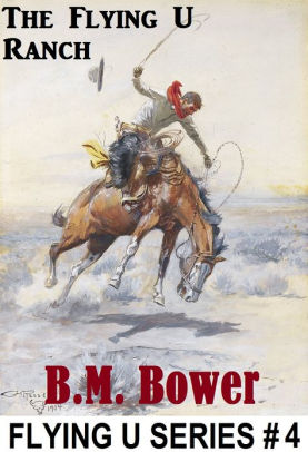 BM Bower THE FLYING U RANCH (Flying U Series # 4 ) B M Bower Westerns ...
