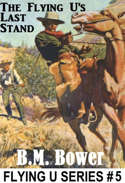 BM Bower THE FLYING U'S LAST STAND (Flying U Series # 5 ) B M Bower Westerns # 5 (Western Novels Comparable to Louis L'amour Westerns)