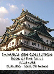 Title: Samurai Zen Collection: The Book of Five Rings, Hagakure, Bushido - Soul of Japan, Author: Miyamoto Musashi