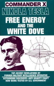 Title: Nikola Tesla: Free Energy and the White Dove, Author: Commander X