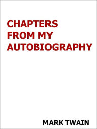 Title: Chapters from My Autiobiography- Special NOOK Edition, Author: Mark Twain