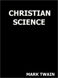 Title: Christian Science- Special NOOK Edition, Author: Mark Twain