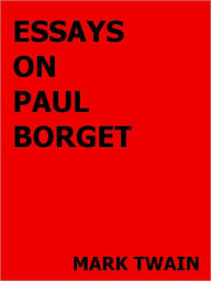 Title: Essays on Paul Bourget- Special NOOK Edition, Author: Mark Twain