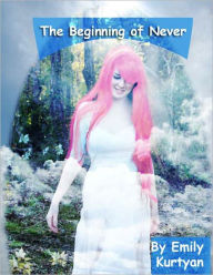 Title: The Beginning of Never, Author: Emily Kurtyan