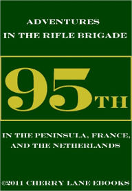 Title: Adventures in the Rifle Brigade, in the Peninsula, France, and the Netherlands, Author: Captain John Kincaid