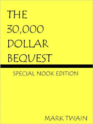 Title: The 30,000 Dollar Bequest and Other Stories- Special NOOK Edition, Author: Mark Twain