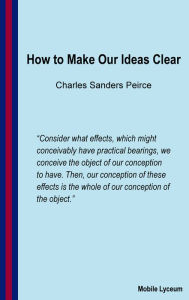 Title: How to Make Our Ideas clear, Author: Charles Sanders Peirce