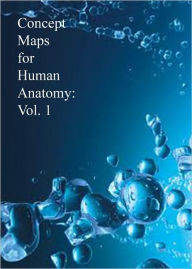 Title: Concept Maps for Human Anatomy: Vol. 1, Author: Dr. Evelyn J. Biluk