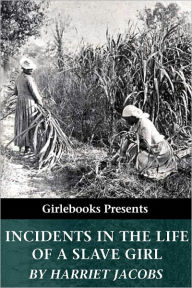 Title: Incidents in the Life of a Slave Girl, Author: Harriet Jacobs