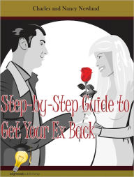 Title: Step-by-Step Guide to Get Your Ex Back, Author: Charles And Nancy Newland