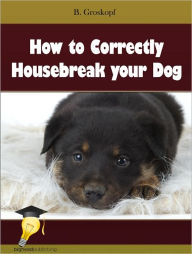 Title: How to Correctly Housebreak your Dog, Author: B. Groskopf