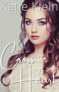 Title: Cross My Heart, Author: Katie Klein