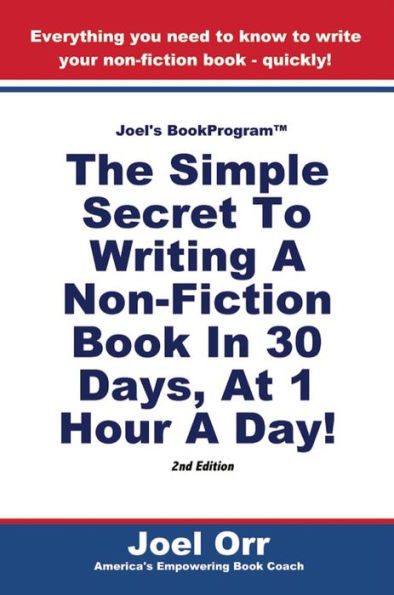 Joel's BookProgram: The Simple Secret To Writing A Non-Fiction Book In 30 Days, At 1 Hour A Day! - SECOND EDITION