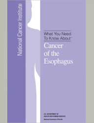 Title: What You Need To Know About: Cancer of the Esophagus, Author: National Cancer Institute