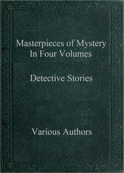 Masterpieces of Mystery In Four Volumes - Detective Stories