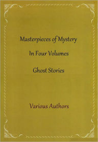 Title: Masterpieces of Mystery In Four Volumes (Ghost Stories), Author: Various Authors