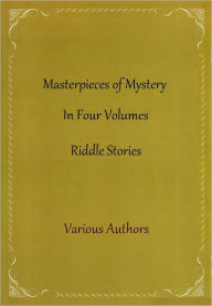 Title: Masterpieces of Mystery In Four Volumes (Riddle Stories), Author: Various Authors