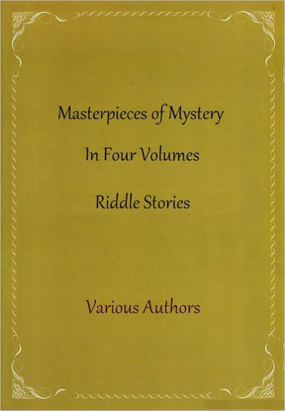 Masterpieces of Mystery In Four Volumes (Riddle Stories)