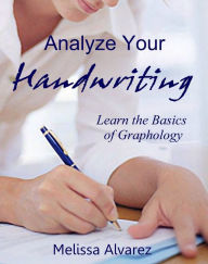 Title: Analyze Your Handwriting: Learn the Basics of Graphology, Author: Melissa Alvarez