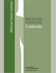 Title: What You Need To Know About: Leukemia, Author: National Cancer Institute