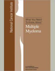 Title: What You Need To Know About: Multiple Myeloma, Author: National Cancer Institute