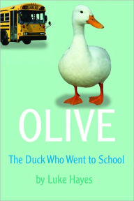 Title: Olive: The Duck Who Went to School, Author: Luke Hayes