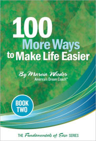 Title: 100 MORE Ways to Make Life Easier, Author: Marcia Wieder