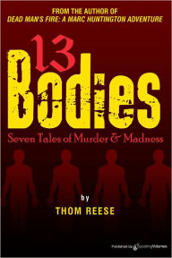 Title: 13 BODIES - Seven Tales of Murder & Madness, Author: Thom Reese
