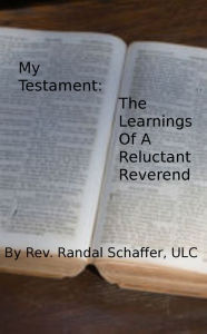 Title: My Testament: The Learnings of a Reluctant Reverend, Author: Randal Schaffer