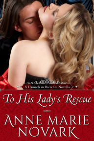 Title: To His Lady's Rescue (Historical Regency Romance), Author: Anne Marie Novark