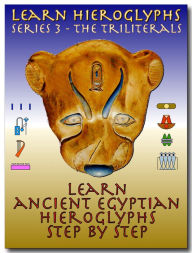 Title: Learn Ancient Egyptian Hieroglyphs - Series 3 - Triliterals, Author: Isabella DeCarlo