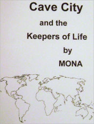 Title: Cave City and the Keepers of Life, Author: Mona Wilbur