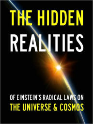 Title: THE HIDDEN REALITIES Of Einstein’s Radical Laws on the Universe & Cosmos (Special Nook Edition) Albert Einstein Nook - Theory of Relativity Quantum Mechanics Black Holes Physics The Hidden Reality & Space Time Explained by Albert Einstein NOOKbook, Author: Albert Einstein