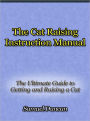 The Cat Raising Instruction Manual - The Ultimate Guide to Getting and Raising a Cat