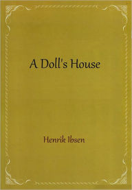 Title: A Doll's House, Author: Henrik Ibsen