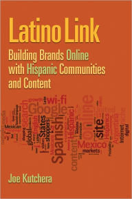 Title: Latino Link: Building Brands Online with Hispanic Communities and Content, Author: Joe Kutchera