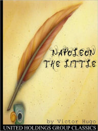 Title: Napoleon the Little, Author: Victor Hugo