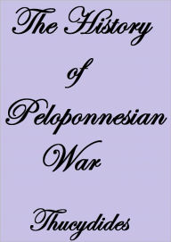 Title: THE HISTORY OF THE PELOPONNESIAN WAR, Author: Thucydides