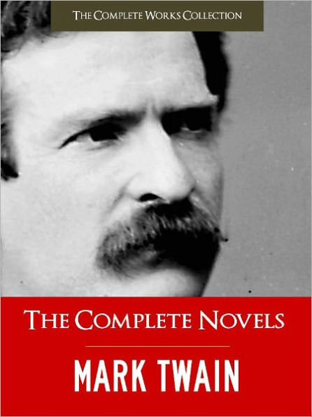 THE COMPLETE NOVELS OF MARK TWAIN AND THE COMPLETE BIOGRAPHY OF MARK TWAIN (Special Nook Illustrated & Annotated Edition With Over 300 Pages of Critical Materials on Mark Twain! (Mark Twain NOOKbook) All 14 Novels incl. Tom Sawyer and Huckleberry Finn