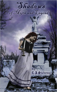 Title: Shadows of Myth and Legend, Author: E.J. Stevens