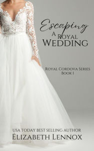 Title: Escaping A Royal Wedding, Author: Elizabeth Lennox