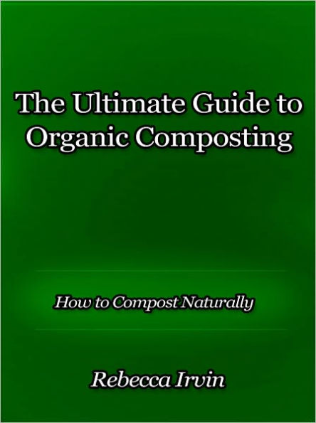 The Ultimate Guide to Organic Composting - How to Compost Naturally