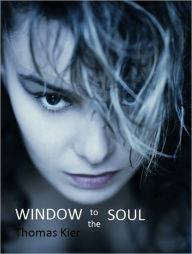 Title: Window to the Soul, Author: Thomas Kier