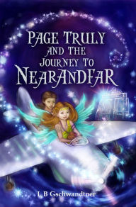 Title: Page Truly and The Journey To Nearandfar, Author: LB Gschwandtner