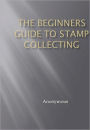 The Beginners Guide to Stamp Collecting