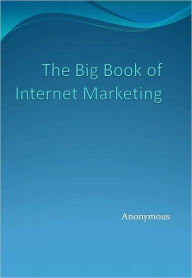 Title: The Big Book of Internet Marketing, Author: Anonymous