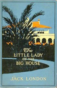 Title: Jack London's THE LADY OF THE BIG HOUSE, Author: Jack London